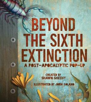 Beyond the Sixth Extinction: A Post-Apocalyptic Pop-Up by Shawn Sheehy