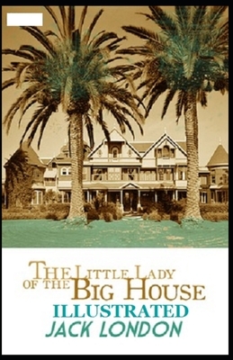 The Little Lady of the Big House Illustrated by Jack London