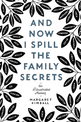 And Now I Spill the Family Secrets: An Illustrated Memoir by Margaret Kimball