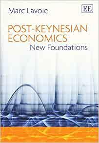 Post-Keynesian Economics: New Foundations by Marc Lavoie