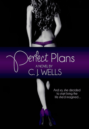 Perfect Plans by C.J. Wells