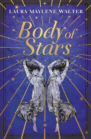 Body of Stars by Laura Maylene Walter