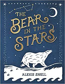 The Bear in the Stars by Alexis Snell