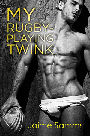 My Rugby-Playing Twink by Jaime Samms