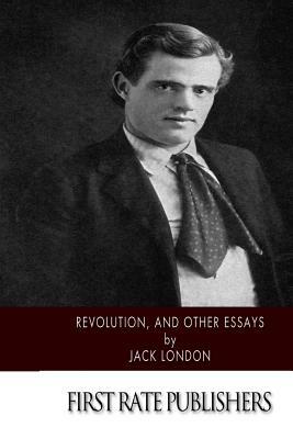 Revolution, and Other Essays by Jack London