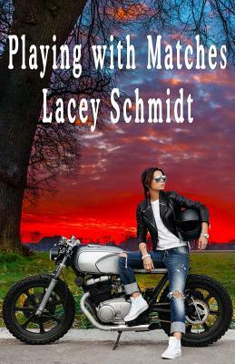 Playing with Matches by Lacey Schmidt
