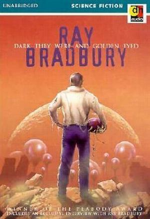 Dark They Were, and Golden-Eyed by Ray Bradbury, Ray Bradbury