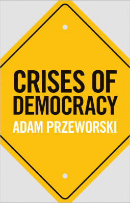 Crises of Democracy by Adam Przeworski