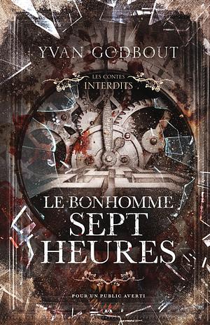 Les Contes Interdits--Le Bonhomme Sept Heures by Yvan Godbout