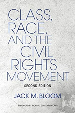 Class, Race, and the Civil Rights Movement, Second Edition (Blacks in the Diaspora) by Jack M. Bloom, Richard Gordon Hatcher