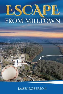 Escape from Milltown: Eat the Hard-Cheese by James Roberson