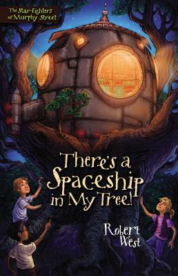 There's a Spaceship in My Tree! by Robert West