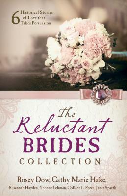 Reluctant Brides Collection by Cathy Marie Hake, Susannah Hayden, Rosey Dow