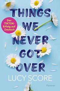 Things We Never Got Over by Lucy Score