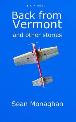 Back From Vermont: and other stories by Sean Monaghan