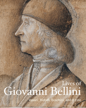 Lives of Giovanni Bellini by Carlo Ridolfi, Marco Boschini, Giorgio Vasari