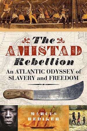 Amistad Rebellion by Marcus Rediker, Marcus Rediker