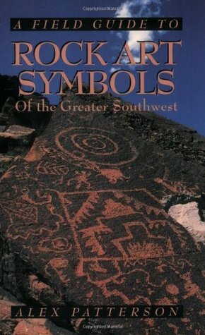 A Field Guide to Rock Art Symbols of the Greater Southwest by Alex Patterson