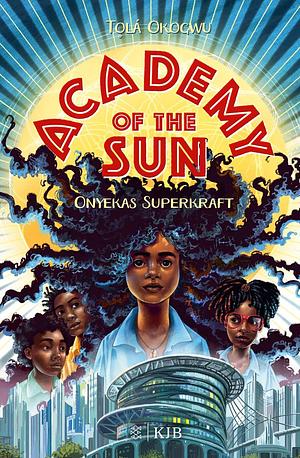 Academy of the Sun. Onyekas Superkraft by Tọlá Okogwu