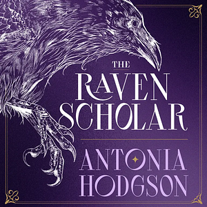 The Raven Scholar by Antonia Hodgson