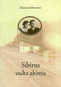 Sibiras vaiko akimis by Dainora Urbonienė