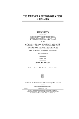 The future of U.S. international nuclear cooperation by United Stat Congress, Committee on Foreign Affairs (house), United States House of Representatives