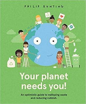Your Planet Needs You! by Philip Bunting