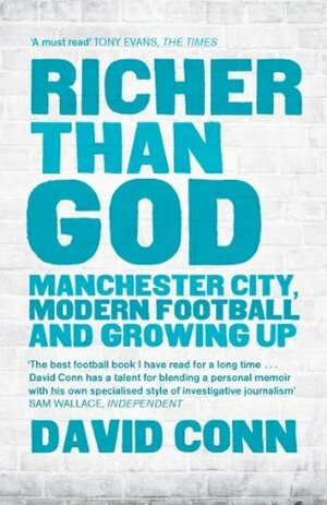 Richer Than God: Manchester City, Modern Football and Growing Up by David Conn