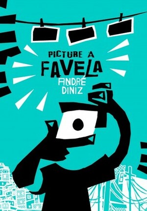 Picture a Favela by Jethro Soutar, Mauricio Hora, André Diniz