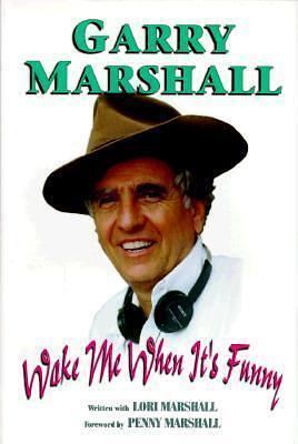 Wake Me When It's Funny: How to Break into Show Business and Stay There by Garry Marshall, Garry Marshall