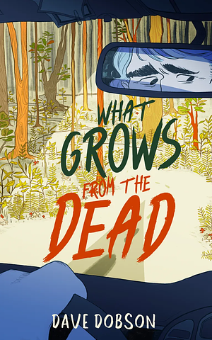 What Grows From the Dead by Dave Dobson