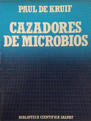 Cazadores de microbios by Paul de Kruif