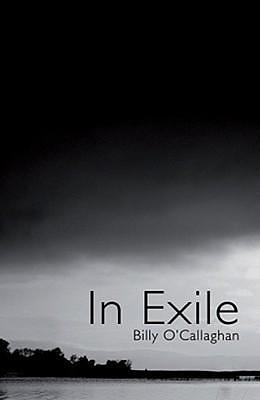 In Exile by Billy O'Callaghan, Billy O'Callaghan