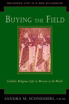 Buying the Field: Catholic Religious Life in Mission to the World by Sandra M. Schneiders