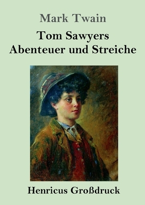 Tom Sawyers Abenteuer und Streiche (Großdruck) by Mark Twain