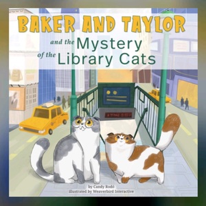 Baker and Taylor: The Mystery of the Library Cats by Candy Rodó