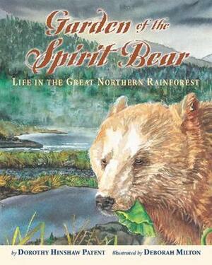 Garden of the Spirit Bear: Life in the Great Northern Rainforest by Dorothy Hinshaw Patent, Deborah J. Milton