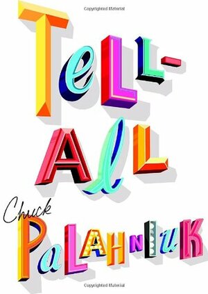 Tell-All by Chuck Palahniuk