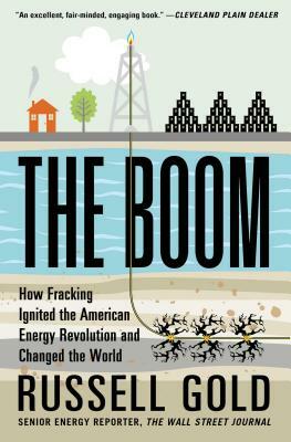 The Boom: How Fracking Ignited the American Energy Revolution and Changed the World by Russell Gold