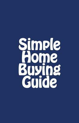 Simple Home Buying Guide by Edward A. Jones