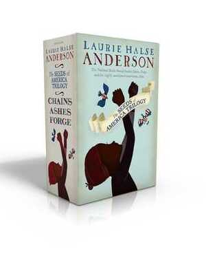 The Seeds of America Trilogy: Chains / Forge / Ashes by Laurie Halse Anderson