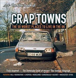 Crap Towns: The 50 Worst Places to Live in the UK by Dan Kieran, Dan Kieran, Sam Jordison