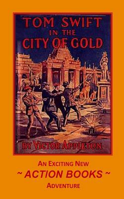 Tom Swift 11 - Tom Swift in the City of Gold: or Marvelous Adventures Underground by Victor Appleton