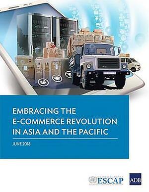 Embracing the E-Commerce Revolution in Asia and the Pacific by Asian Development Bank
