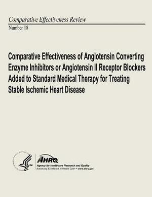 Comparative Effectiveness of Angiotensin Converting Enzyme Inhibitors or Angiotensin II Receptor Blockers Added to Standard Medical Therapy for Treati by U. S. Department of Heal Human Services, Agency for Healthcare Resea And Quality