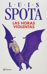 Las horas violentas by Luis Spota