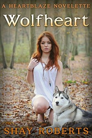 Wolfheart: A Heartblaze Novelette by Shay Roberts