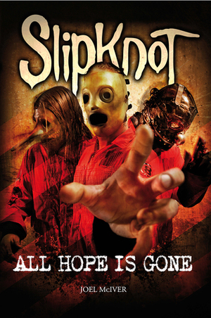 Slipknot: All Hope is Gone by Joel McIver