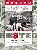 Busted: The Rise and Fall of Art Schlichter by Jeff Snook, Art Schlichter