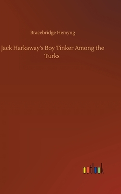 Jack Harkaway's Boy Tinker Among the Turks by Bracebridge Hemyng